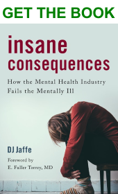 Insane Consequences: How the Mental Health Industry Fails the Mentally Ill — DJ Jaffe